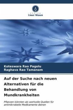 Auf der Suche nach neuen Alternativen für die Behandlung von Mundkrankheiten - Pagolu, Koteswara Rao;TAMANAM, RAGHAVA RAO