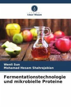 Fermentationstechnologie und mikrobielle Proteine - Sun, Wenli;Shahrajabian, Mohamad Hesam