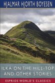 Ilka on the Hill-Top and Other Stories (Esprios Classics)