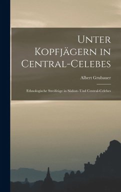 Cover Unter Kopfjägern in Central-Celebes; Ethnologische Streifzüge in Südost- und Central-Celebes