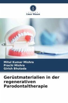 Gerüstmaterialien in der regenerativen Parodontaltherapie - Mishra, Mitul Kumar;Mishra, Prachi;Bhutada, Girish