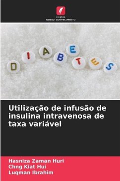 Utilização de infusão de insulina intravenosa de taxa variável - Zaman Huri, Hasniza;Kiat Hui, Chng;Ibrahim, Luqman