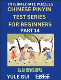 Intermediate Chinese Pinyin Test Series (Part 14) - Test Your Simplified Mandarin Chinese Character Reading Skills with Simple Puzzles, HSK All Levels, Beginners to Advanced Students of Mandarin Chinese