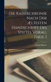 Die Kaiserchronik Nach Der Æltesten Handschrift Des Stiftes Vorau, Theil I