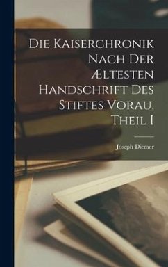 Die Kaiserchronik Nach Der Æltesten Handschrift Des Stiftes Vorau, Theil I - Diemer, Joseph