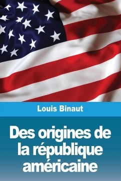 Des origines de la république américaine - Binaut, Louis