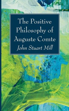 The Positive Philosophy of Auguste Comte - Mill, John Stuart