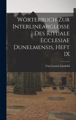 Cover Wörterbuch Zur Interlinearglosse Des Rituale Ecclesiae Dunelmensis, Heft IX