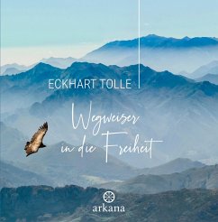 Wegweiser in die Freiheit - Tolle, Eckhart