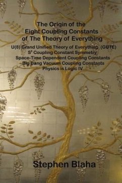 The Origin of the Eight Coupling Constants of The Theory of Everything - Blaha, Stephen