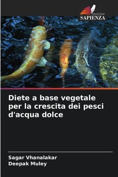 Diete a base vegetale per la crescita dei pesci d'acqua dolce - Vhanalakar, Sagar;Muley, Deepak