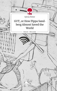 GUT, or How Pippa Sandberg Almost Saved the World. Life is a Story - story.one - Petter, Sylvia