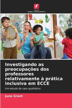 Investigando as preocupações dos professores relativamente à prática inclusiva em ECCE - Grant, June