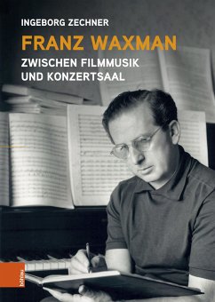 Franz Waxman: Zwischen Filmmusik und Konzertsaal - Zechner, Ingeborg