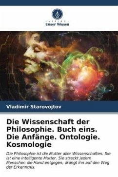 Die Wissenschaft der Philosophie. Buch eins. Die Anfänge. Ontologie. Kosmologie - Starovojtov, Vladimir