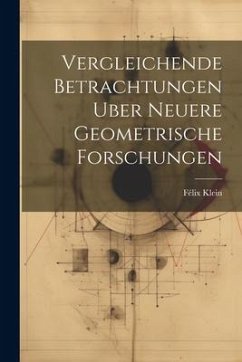 Vergleichende Betrachtungen Uber Neuere Geometrische Forschungen - Klein, Félix