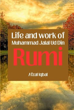 Life and work of Maulana Jalal Ud Din Rumi - Iqbal, Afzal