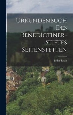 Urkundenbuch des Benedictiner-Stiftes Seitenstetten - Raab, Isidor