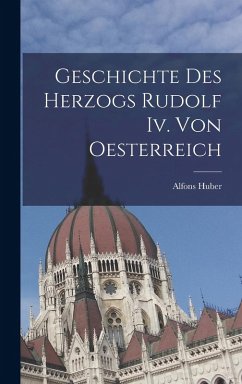 Cover Geschichte Des Herzogs Rudolf Iv. Von Oesterreich