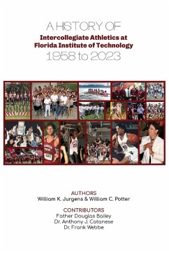 A History of Intercollegiate Athletics at Florida Institute of Technology from 1958 to 2023 - Jurgens, William K; Potter, William C
