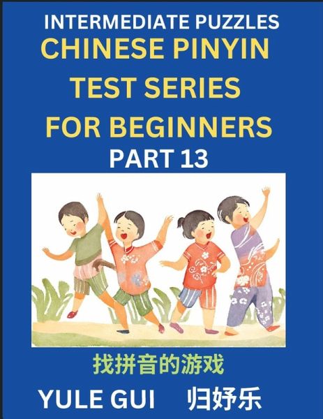 Intermediate Chinese Pinyin Test Series (Part 13) - Test Your Simplified Mandarin Chinese Character Reading Skills with Simple Puzzles, HSK All Levels, Beginners to Advanced Students of Mandarin Chinese Intermediate Chinese Pinyin Test Series (Part 13) - Test Your Simplified Mandarin Chinese Character Reading Skills with Simple Puzzles, HSK All Levels, Beginners to Advanced Students of Mandarin Chinese