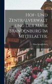 Hof- und Zentralverwaltung der Mark Brandenburg im Mittelalter.