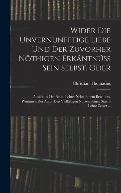 Cover Wider die unvernunfftige Liebe und der zuvorher nöthigen Erkäntnüss Sein Selbst. Oder