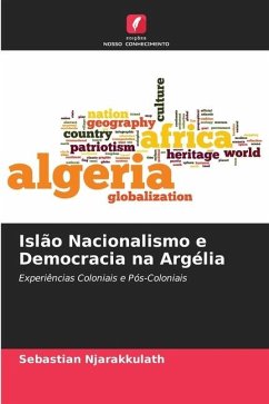 Islão Nacionalismo e Democracia na Argélia - Njarakkulath, Sebastian