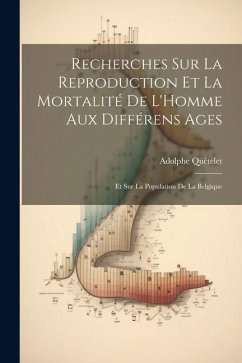 Recherches Sur La Reproduction Et La Mortalité De L'Homme Aux Différens Ages - Quételet, Adolphe