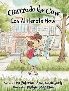 Gertrude the Cow Can Alliterate Now - Baker, Lisa; Smith, Anna Marie