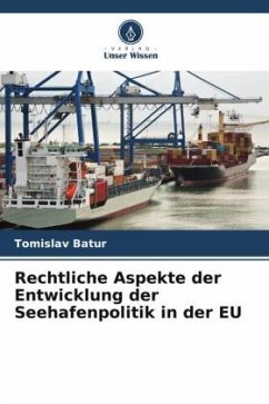 Rechtliche Aspekte der Entwicklung der Seehafenpolitik in der EU - Batur, Tomislav