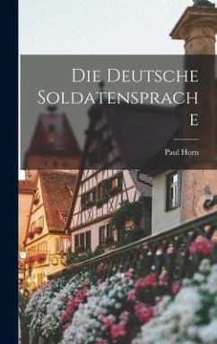 Die Deutsche Soldatensprache - Horn, Paul