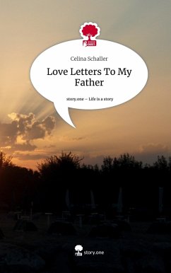 Love Letters To My Father. Life is a Story - story.one - Schaller, Celina