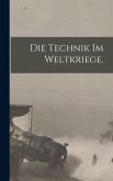 Die Technik im Weltkriege.