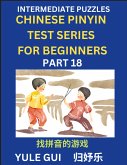 Intermediate Chinese Pinyin Test Series (Part 18) - Test Your Simplified Mandarin Chinese Character Reading Skills with Simple Puzzles, HSK All Levels, Beginners to Advanced Students of Mandarin Chinese