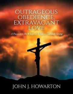 Outrageous Obedience, Extravagant Love (eBook, ePUB) - Howarton, John J.
