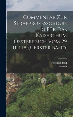 Cover Commentar zur Strafprozessordung für das Kaiserthum Oesterreich vom 29 Juli 1853. Erster Band.