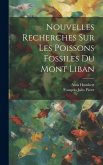Nouvelles Recherches Sur Les Poissons Fossiles Du Mont Liban