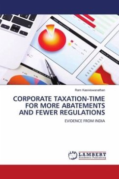 CORPORATE TAXATION-TIME FOR MORE ABATEMENTS AND FEWER REGULATIONS - Kasiviswanathan, Ram