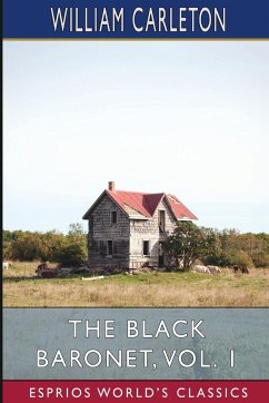 The Black Baronet, Vol. 1 (Esprios Classics) - Carleton, William