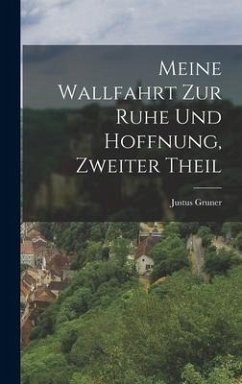 Meine Wallfahrt zur Ruhe und Hoffnung, zweiter Theil - Gruner, Justus