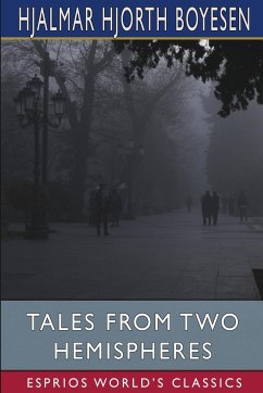 Tales from Two Hemispheres (Esprios Classics) - Boyesen, Hjalmar Hjorth