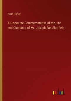 A Discourse Commemorative of the Life and Character of Mr. Joseph Earl Sheffield - Porter, Noah