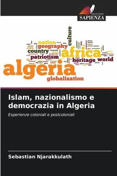 Islam, nazionalismo e democrazia in Algeria - Njarakkulath, Sebastian