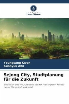 Sejong City, Stadtplanung für die Zukunft - Kwon, Youngsang;Ahn, Kunhyuk