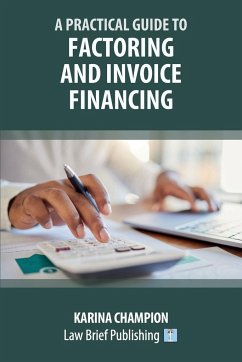 A Practical Guide to Factoring and Invoice Financing - Champion, Karina