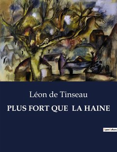 PLUS FORT QUE LA HAINE - de Tinseau, Léon