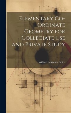 Elementary Co-ordinate Geometry for Collegiate Use and Private Study - Smith, William Benjamin