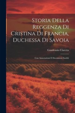 Storia Della Reggenza Di Cristina Di Francia, Duchessa Di Savoia - Claretta, Gaudenzio