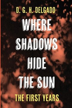 Where Shadows Hide the Sun, The First Years - Delgado, D. G. H.